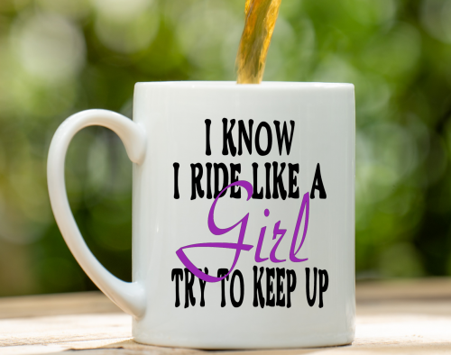 I Know I Ride Like a Girl Try To Keep Up - Mug